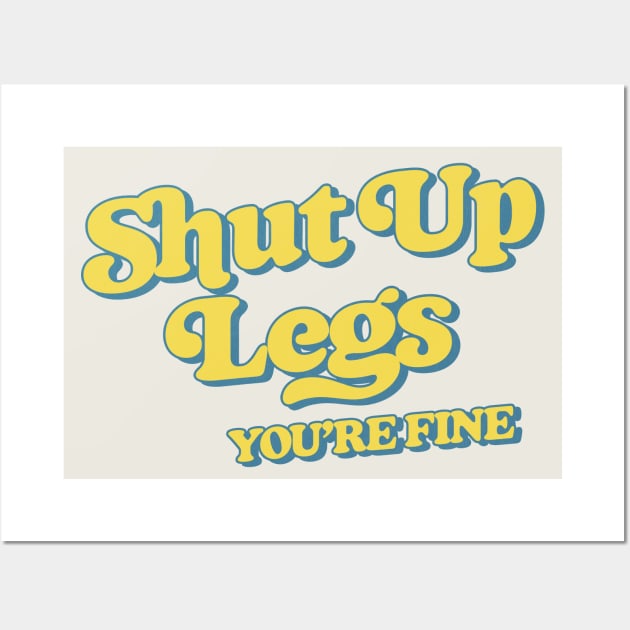 Shut Up Legs -- Retro Style Design Wall Art by DankFutura